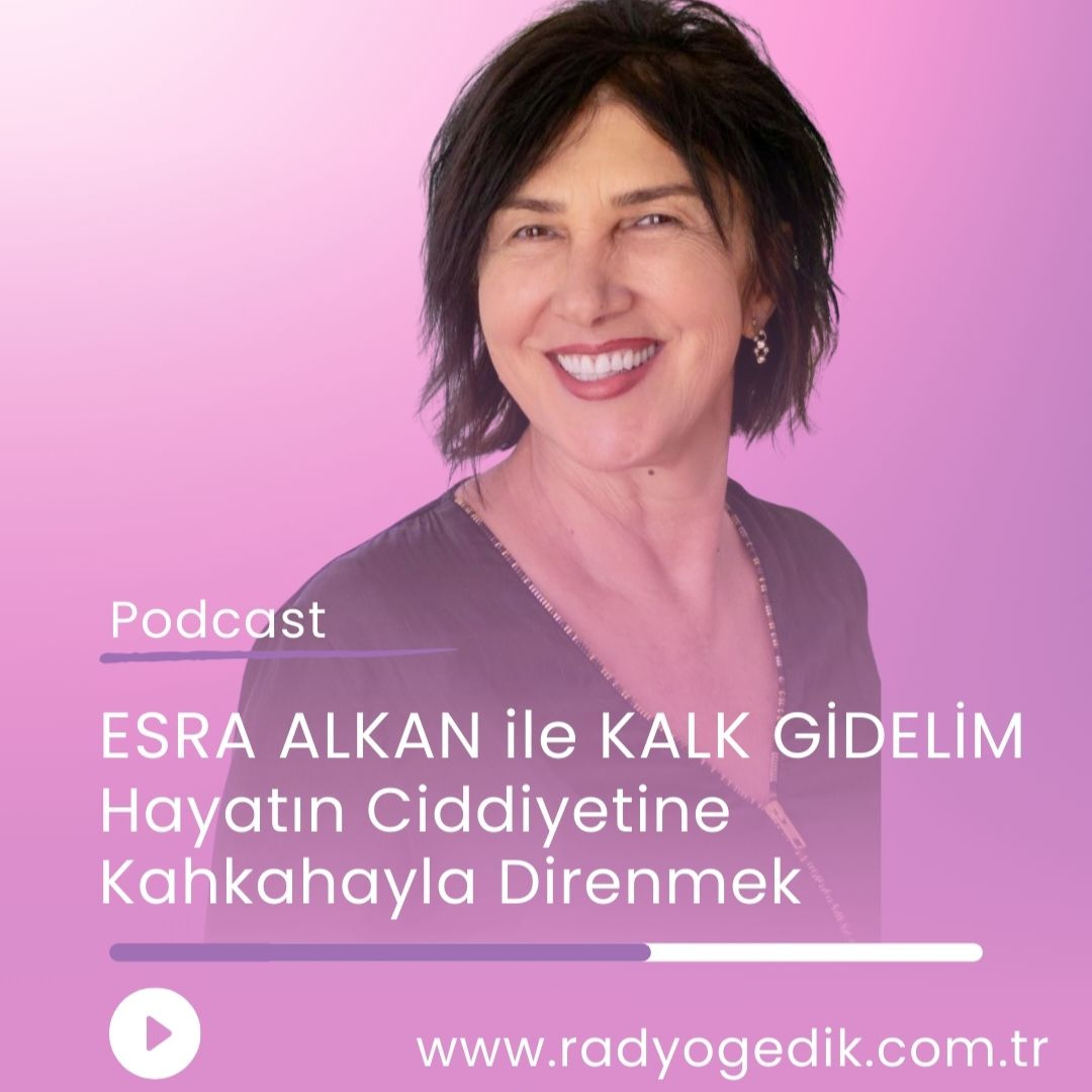 ESRA ALKAN İLE KALK GİDELİM-Hayatın Ciddiyetine Kahkahayla Direnmek episode artwork