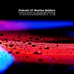 TONKASSETTE Podcast 27 Bastian Balders