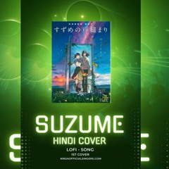 Suzume No Tojimari Nanoka Hara Full Song Hindi Cover by @Ninja official singers/ 2023:
