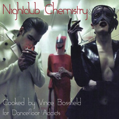 Nightclub Chemistry - Cooked by Vince Bassfield for Dancefloor Addicts