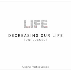 Decreasing Our Life (Unplugged)