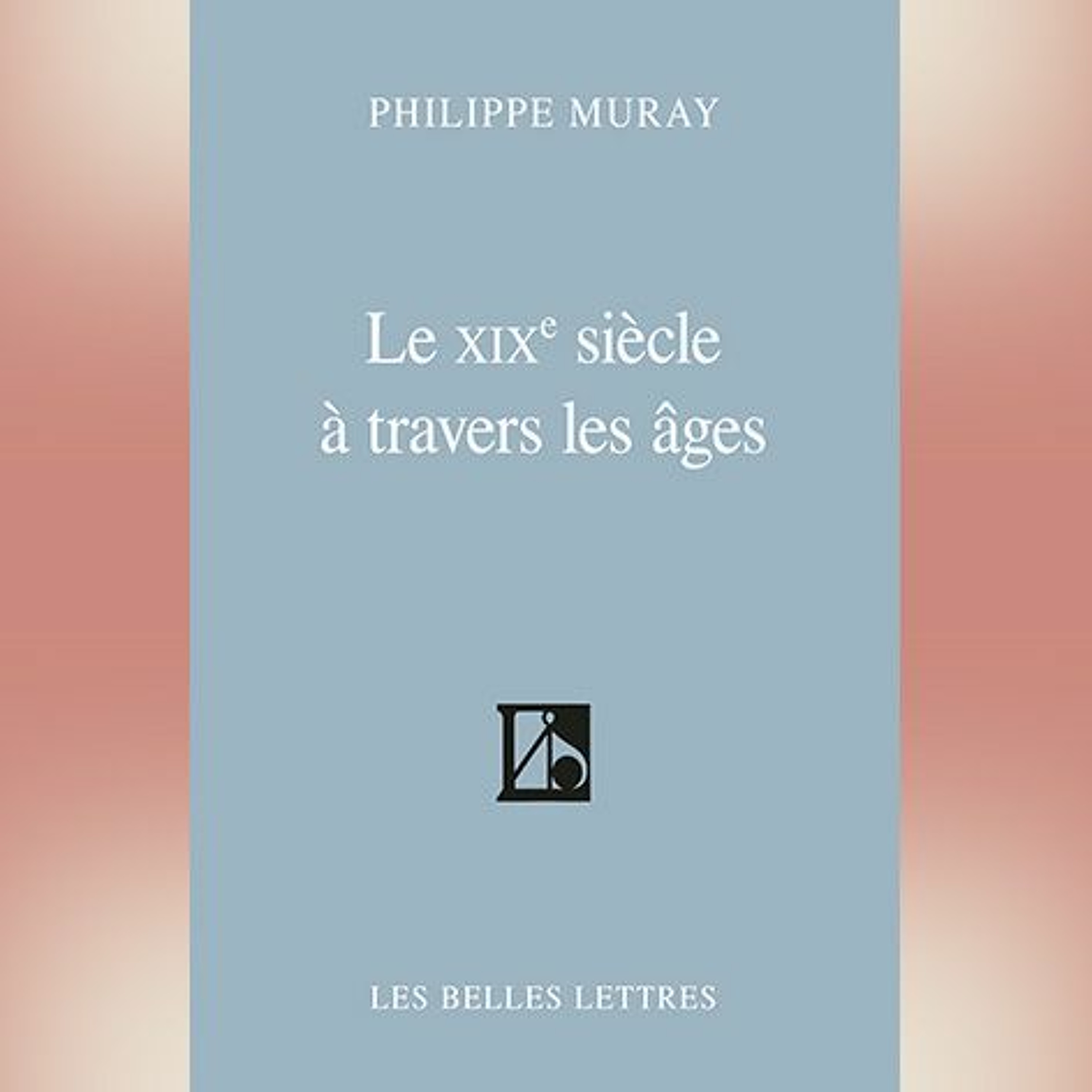 Philippe Muray - Le XIXe siècle à travers les âges