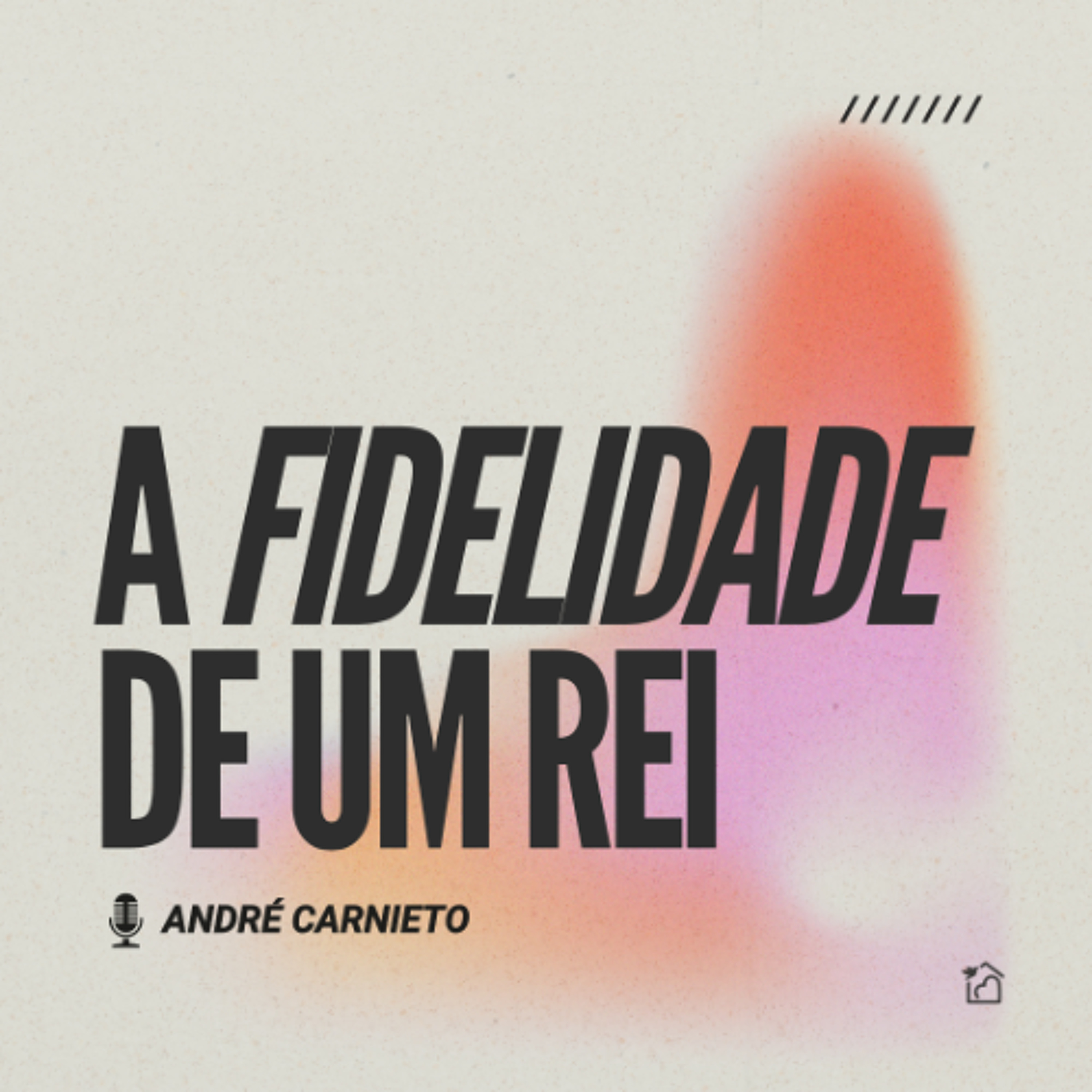 A Fidelidade de um Rei - André Carnieto 13/07/2025 episode artwork