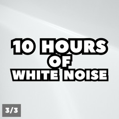 10 Hours of White Noise, Pt. 178