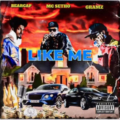 Like Me-Bearcap . Gramz . MC Setho