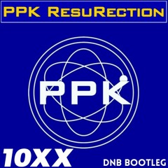 PPK - Resurection (10xx Drum And Bass Bootleg)