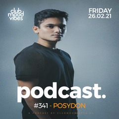 Club Mood Vibes Podcast #341 ─ POSYDON