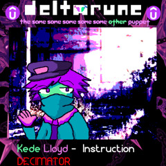 (NOT Pipejam) Kede Lloyd - Instruction DECIMATOR - [Deltarune: The 5Same Other Puppet]