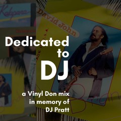 Dedicated to DJ (a Vinyl Don mix in memory of David John Pratt)