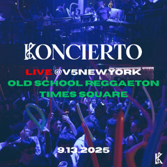 KONCIERTO LIVE @V5NEWYORK Old School Reggaeton Times Square  9.13.2025
