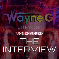 Wayne G - THE INTERVIEW 20/20 (Uncensored)