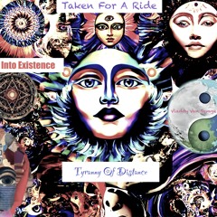 Taken For A Ride / Into Existence / Tyranny of Distance. (Preview)
