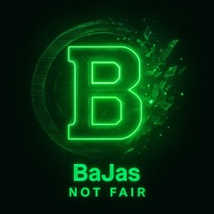 Not Fair - BaJas
