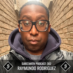SUBSTANTIV podcast 302 RAYMUNDO RODRIGUEZ