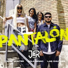 EL PANTALON - Omar Montes, Lola Indigo, Las Chuches (EXTD REMIX DJ JaR Oficial)