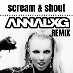 will.i.am & Britney Spears - Scream & Shout (ANNALXG Remix)