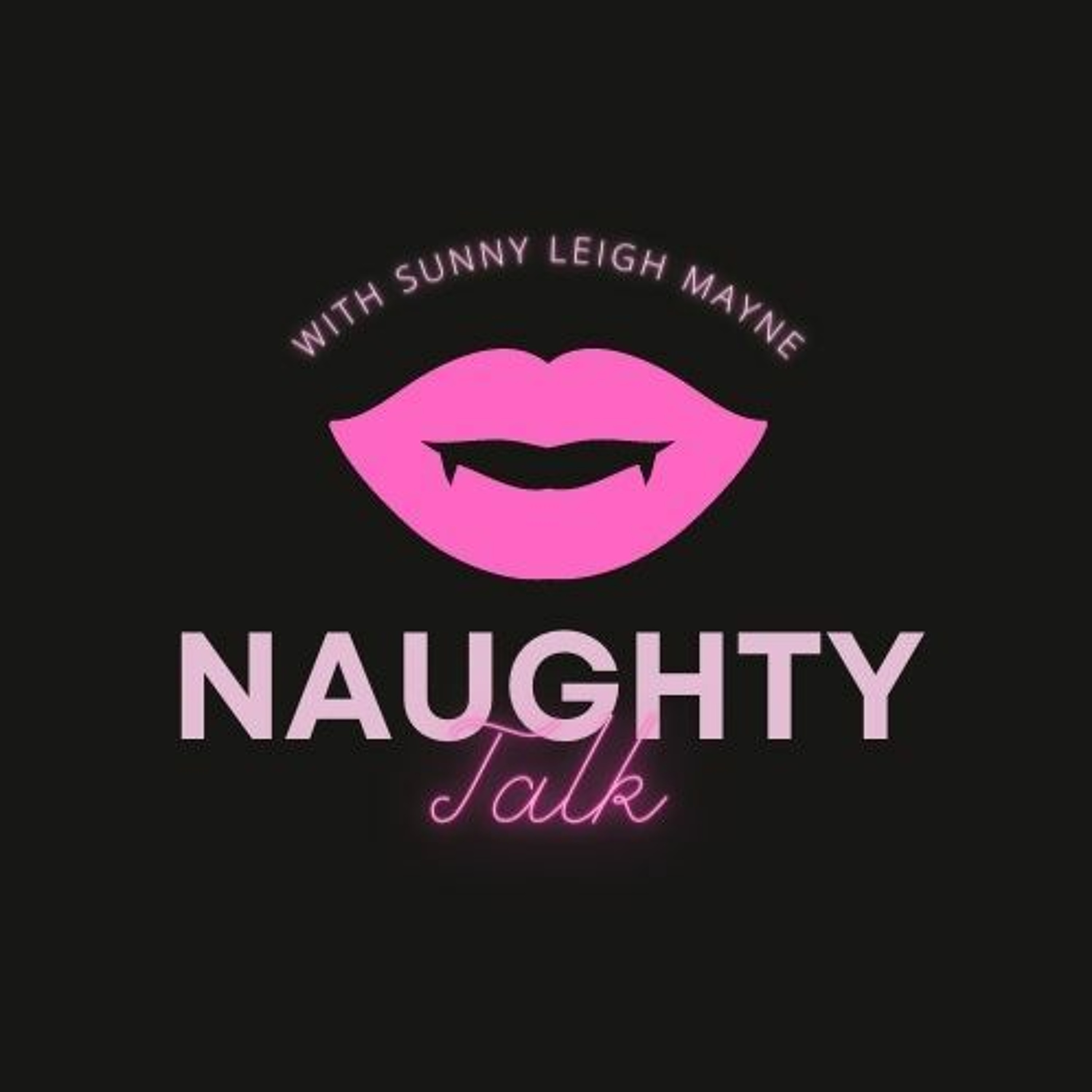 Naughty Talk with Sunny Leigh Mayne