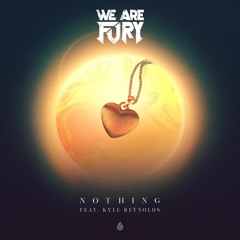 WE ARE FURY - Nothing (feat. Kyle Reynolds)