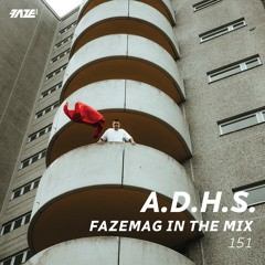 A.D.H.S. – FAZEmag In The Mix 151