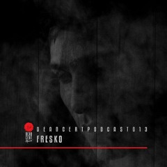 DEADCERTPODCAST013 - Fresko
