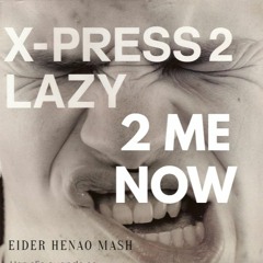 Jhon W X E.I VS X Press - Lazy 2 Me Now (Eider Henao Mash 2K22 DEMO