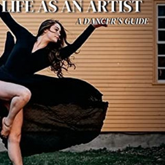 free EBOOK 🎯 Exploring Life as an Artist: A Dancer's Guide: written for dancers by a