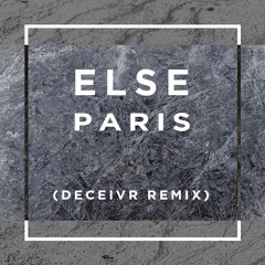 Else - Paris (Deceivr Festival Remix)