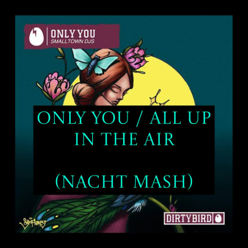 ONLY YOU / ALL UP IN THE AIR (NACHT MASHUP)