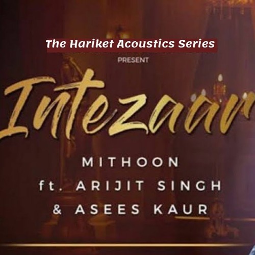 Intezaar Stream Intezaar - Mithoon Ft. Arijit Singh & Asees Kaur Gurmeet, Sanaya ...