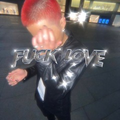 FUCK LOVE (prod. IMMORTAL)w/ MV