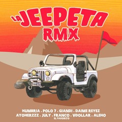 La Jeepeta RMX - Humbria Ft. Polo 7, Giandi, Daime Reyez, Ayoherzzz, July, Franco, VDollar & Aleho