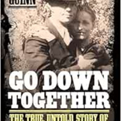 [ACCESS] EBOOK 📦 Go Down Together: The True, Untold Story of Bonnie and Clyde by Jef
