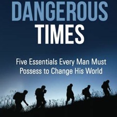 [ACCESS] EPUB ✔️ Strong Men Dangerous Times: Five Essentials Every Man Must Possess t