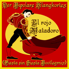 09. Der Bipolare Klangkortex - El rojo Matadoro (Fiesta sin Siesta Bootlegmix)
