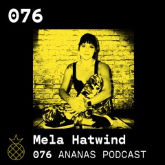 ANANAS Podcast | 076 | Mela Hatwind