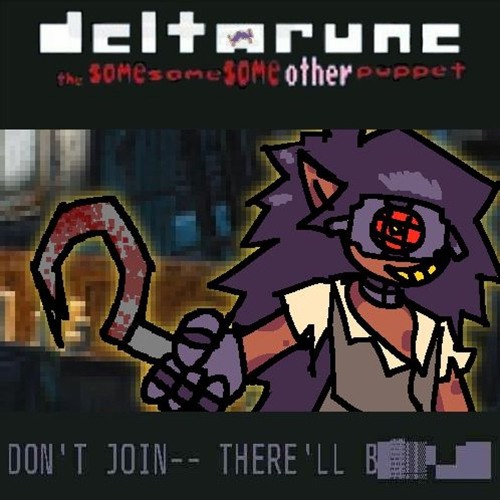 [Deltarune: The Same Same Same Other Puppet] DON'T JOIN-- THERE'LL B▇▓░▚▟▇▇