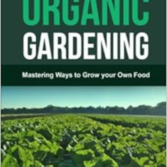 GET EPUB ✉️ Back to Eden Organic Gardening: Mastering Ways to Grow your Own Food (Hom