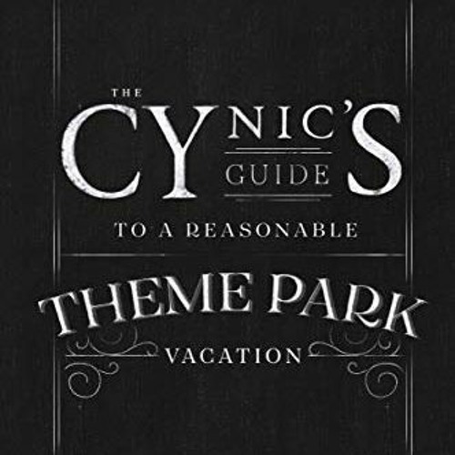 [GET] KINDLE ✅ The Cynic's Guide to a Reasonable Theme Park Vacation: A Darkly Humoro
