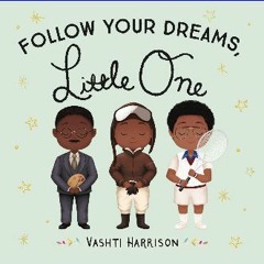 $$EBOOK ❤ Follow Your Dreams, Little One (Vashti Harrison) (Ebook pdf)