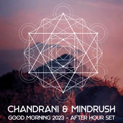 Chandrani & Mindrush - Good Morning 2023 Afterhour Set (126bpm)