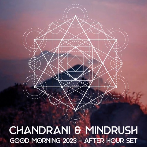 Chandrani & Mindrush - Good Morning 2023 Afterhour Set