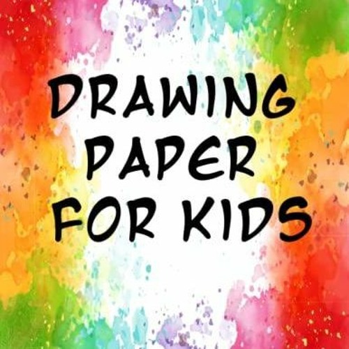 Stream episode Read ebook [PDF] Drawing Paper for Kids: Large Blank  Sketchbook for Kids. Perfec by bricewilsonas podcast