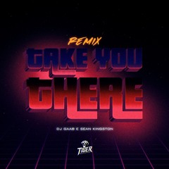 TAKE YOU THERE REMIX - DJ GAAB FEAT SEAN KINGSTON