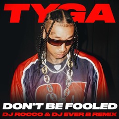 Tyga - Don't Be Fooled (DJ ROCCO & DJ EVER B Remix)