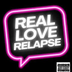 REAL LOVE RELAPSE