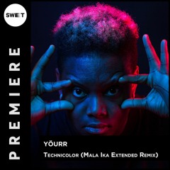 PREMIERE : Yourr - Technicolor (Mala Ika Extended Remix) [Songspire Records]
