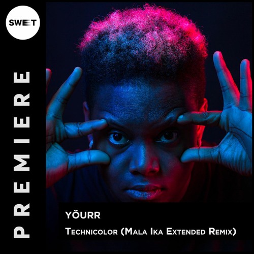 PREMIERE : Yourr - Technicolor (Mala Ika Extended Remix) [Songspire Records]