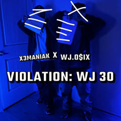wj.o$ix-Violation: WJ 30 (Ft.X3Maniak)