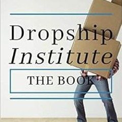 [GET] EPUB KINDLE PDF EBOOK DropShip Institute - The Book: The Ultimate Guide to High