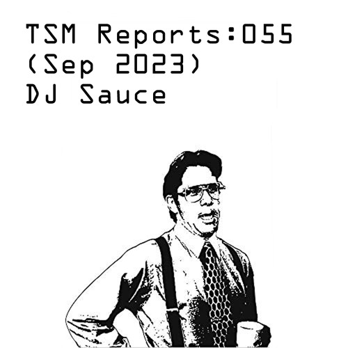 TSM Reports: 055 (Sep 2023) - DJ Sauce